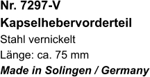 Nr. 7297-V Kapselhebervorderteil Stahl vernickelt Länge: ca. 75 mm Made in Solingen / Germany
